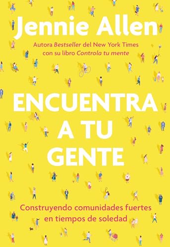 Encuentra a tu gente / Find Your People: Construyendo Comunidades fuertes en tiempos de soledad / Building Deep Community in a Lonely World Encuentra a tu gente / Find Your People: Construyendo Comunidades fuertes en tiempos de soledad / Building Deep Community in a Lonely World
