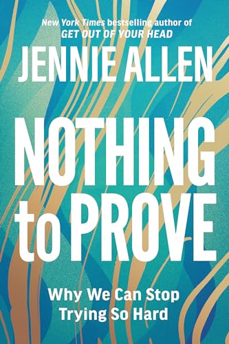 Nothing to Prove: Why We Can Stop Trying So Hard von Waterbrook