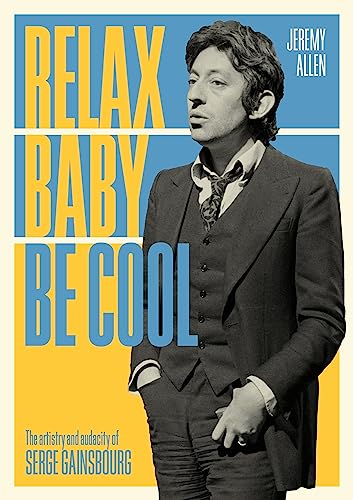 Relax Baby Be Cool: The Artistry and Audacity of Serge Gainsbourg von Jawbone Press