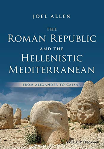 The Roman Republic and the Hellenistic Mediterranean: From Alexander to Caesar von Wiley-Blackwell