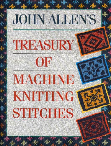 John Allen's Treasury of Machine Knitting Stitches