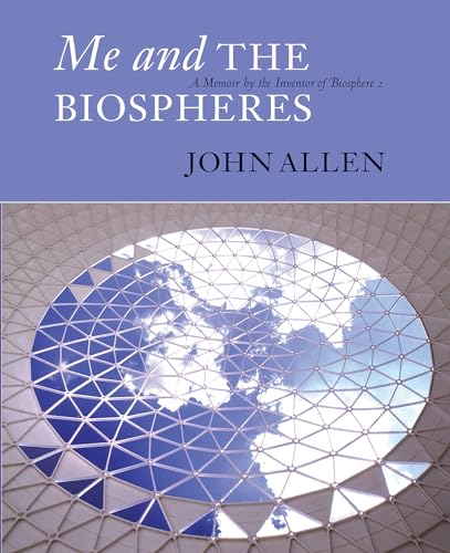 Me and the Biospheres: A Memoir by the Inventor of Biosphere 2 von Synergetic Press