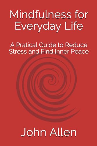 Mindfulness for Everyday Life: A Pratical Guide to Reduce Stress and Find Inner Peace von Independently published