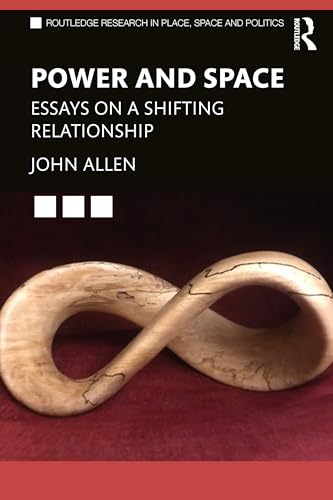 Power and Space: Essays on a Shifting Relationship (Routledge Research in Place, Space and Politics)