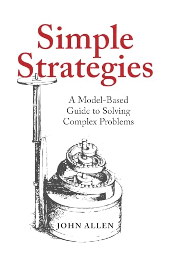 Simple Strategies: A Model-Based Guide to Solving Complex Problems von O'Leary Publishing