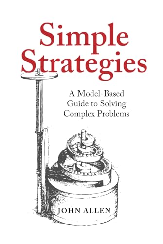 Simple Strategies: A Model-Based Guide to Solving Complex Problems von O'Leary Publishing