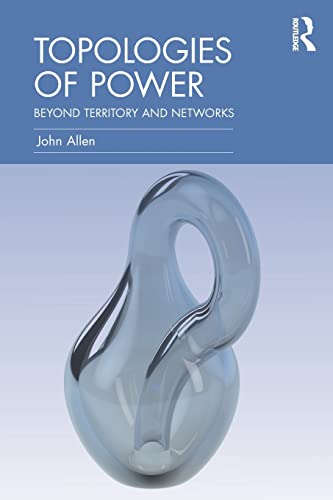 Topologies of Power: Beyond territory and networks (CRESC) (Culture, Economy and the Social (CRESC)) von Routledge