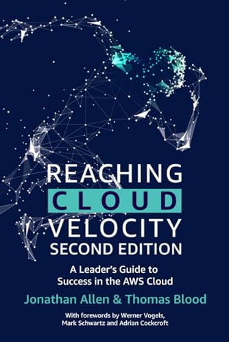 Reaching Cloud Velocity - Second Edition: A Leader's Guide to Success in the AWS Cloud von Independently published