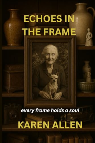 Echoes in the Frame: Every Frame Holds a Soul (Haunted Found Treasures Series, Band 3) von Independently published