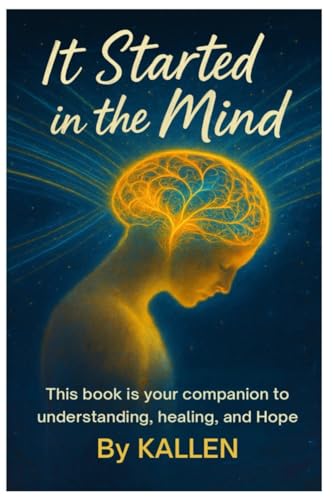 It Started In The Mind: The Hidden Roots Of Mental Health It Started In The Mind: The Hidden Roots Of Mental Health von Independently published