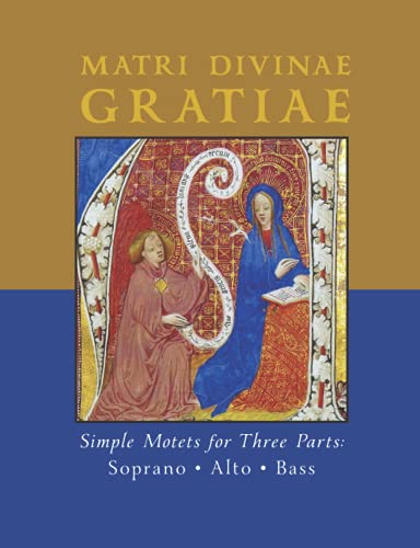 Matri Divinae Gratiae; Simple Motets for Three Parts: Soprano, Alto, Bass