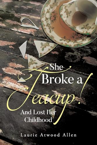 She Broke a Teacup!: And Lost Her Childhood von Page Publishing