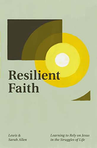 Resilient Faith: Learning to Rely on Jesus in the Struggles of Life von Crossway Books