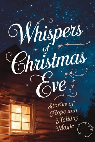 Whispers Of Christmas Eve: Stories Of Hope And Holiday Magic von Independently published