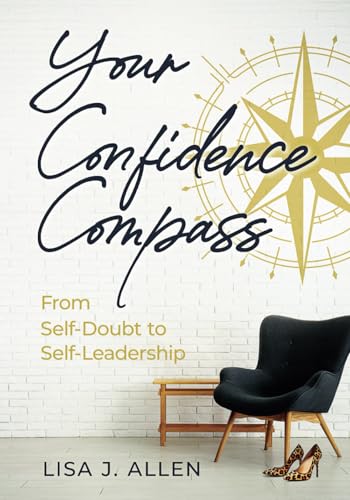 Your Confidence Compass: From Self-Doubt to Self-Leadership von Market Refined Publishing