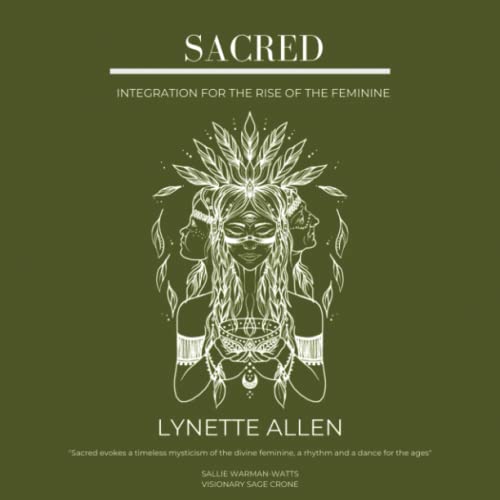 Sacred: Integration for the rise of the feminine (A Woman's Blessing, Band 3) von Independently published