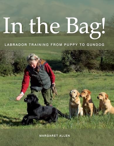 In the Bag: Labrador Training From Puppy to Gundog