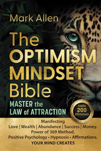 The OPTIMISM MINDSET Bible. Master the Law of Attraction: Manifesting Love | Wealth | Abundance | Success | Money. Power of 369 Method. Positive Psychology ● Hypnosis ● Affirmations YOUR MIND CREATES von Independently published