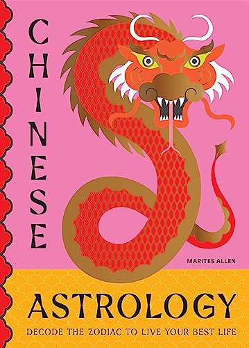 Chinese Astrology: Decode the Zodiac to Live Your Best Life