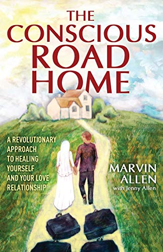 The Conscious Road Home: A Revolutionary Approach to Healing Yourself and Your Love Relationship von Gatekeeper Press