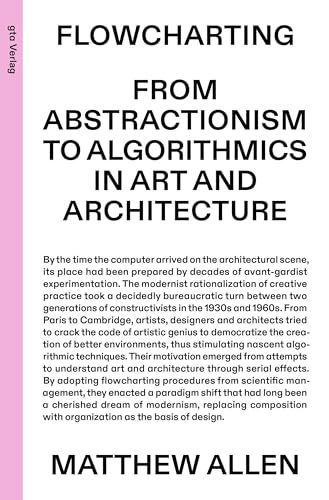 Flowcharting: From Abstractionism to Algorithmics in Art and Architecture (gta edition)