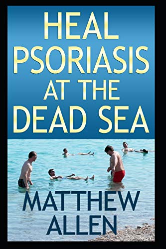 Heal Psoriasis at the Dead Sea: Nutrition, sun, sea, detox and positive thoughts essential for clearing skin and joints. von Independently Published