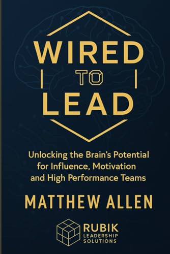 Wired to Lead: Unlocking the brain's potential for influence, motivation and high performance teams von Independently published