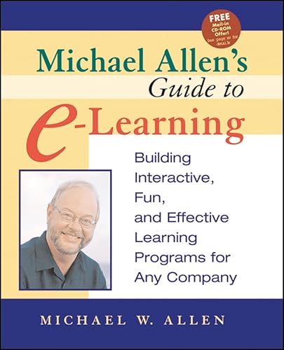 Michael Allen's Guide to E-Learning: Building Interactive, Fun, and Effective Learning Programs for Any Company