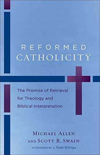 Reformed Catholicity: The Promise Of Retrieval For Theology And Biblical Interpretation von Baker Academic