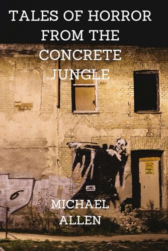 TALES OF HORROR FROM THE CONCRETE JUNGLE von Independently published