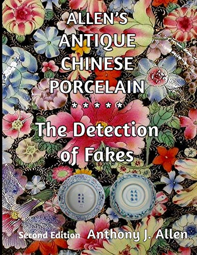 Allen's Antique Chinese Porcelain ***The Detection of Fakes***: Second Edition Allen's Antique Chinese Porcelain ***The Detection of Fakes***: Second Edition von CREATESPACE