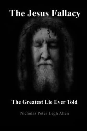 The Jesus Fallacy: The Greatest Lie Ever Told
