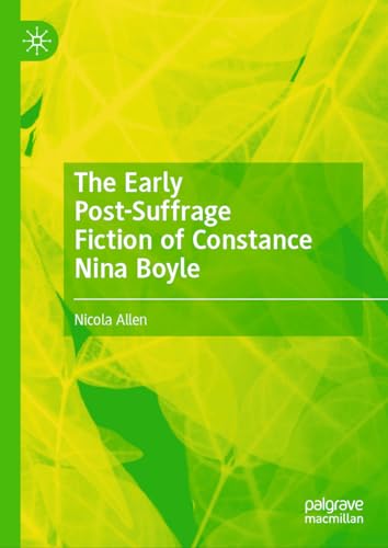 The Early Post-Suffrage Fiction of Constance Nina Boyle von Palgrave Macmillan