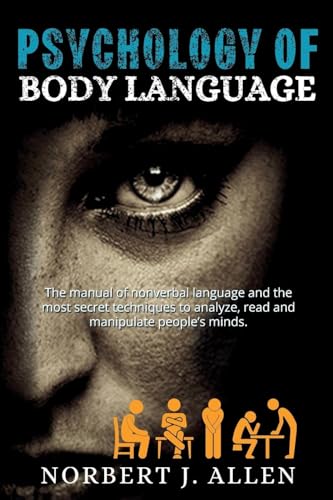 Psychology of Body Language: The Manual of Nonverbal Language and the Most Secret Techniques to Analyze, Read and Manipulate People's Minds. von Medigrafica