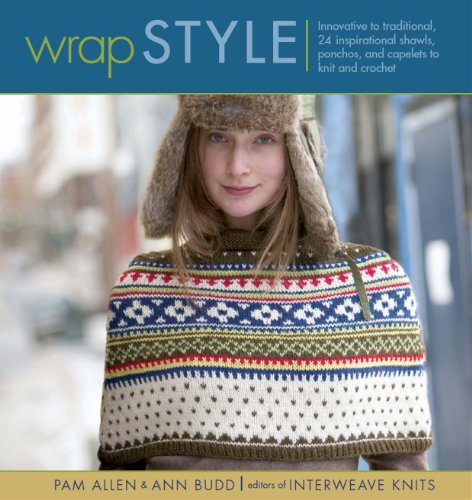 Wrap Style: Innovative To Traditional, 24 Inspirational Shawls, Ponchos, And Capelets To Knit And Crochet