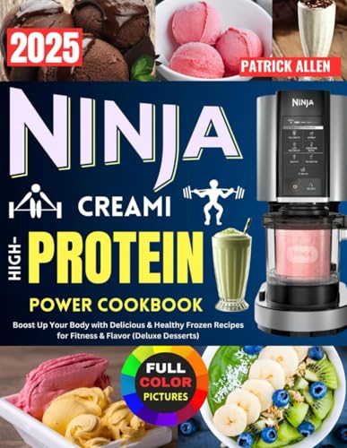 Ninja CREAMi High-Protein Power Cookbook: Boost Up Your Body with Delicious & Healthy Frozen Recipes for Fitness & Flavor (Deluxe Desserts) von Independently published