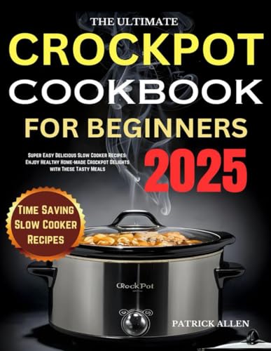 The Ultimate Crock-Pot Cookbook for Beginners 2025: Super Easy Delicious Slow Cooker Recipes: Enjoy Healthy Home-made Crockpot Delights with These Tasty Meals The Ultimate Crock-Pot Cookbook for Beginners 2025: Super Easy Delicious Slow Cooker Recipes: Enjoy Healthy Home-made Crockpot Delights with These Tasty Meals von Independently published