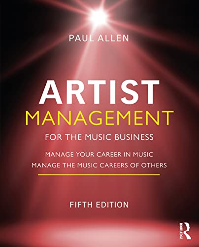 Artist Management for the Music Business: Manage Your Career in Music: Manage the Music Careers of Others von Routledge