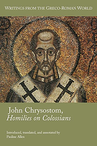 John Chrysostom, Homilies on Colossians (Writings from the Greco-Roman World, 46)
