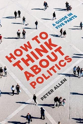How to Think about Politics: A Guide in Five Parts von Oxford University Press Inc