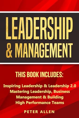 Leadership & Management: This Book Includes: Inspiring Leadership & Leadership 2.0. Mastering Leadership, Business Management & Building High ... Social Psychology & Leadership Principles)