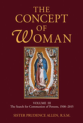 The Concept of Woman, Vol 3: The Search for Communion of Persons, 1500-20174: The Search for Communion of Persons, 1500-2015 von William B. Eerdmans Publishing Company