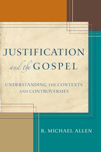 Justification and the Gospel: Understanding The Contexts And Controversies von Baker Academic
