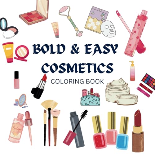 Bold & Easy Cosmetics Coloring Book: Relaxing and Fun Designs for Adults and Teens von Independently published
