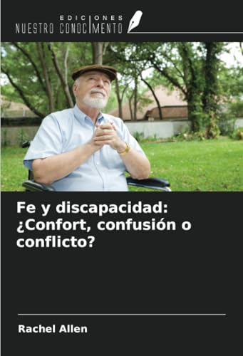 Fe y discapacidad: ¿Confort, confusión o conflicto? von Ediciones Nuestro Conocimiento
