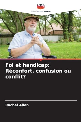 Foi et handicap: Réconfort, confusion ou conflit?: DE von Editions Notre Savoir