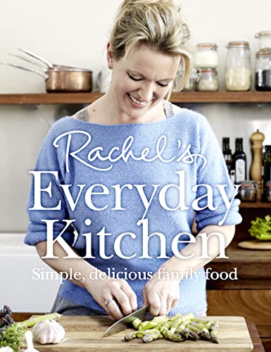 Rachel’s Everyday Kitchen: Simple, delicious family food