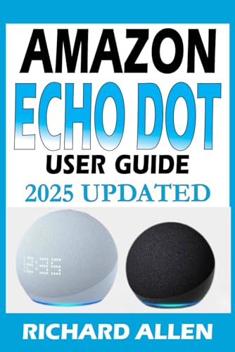 AMAZON ECHO DOT (Newest Model) User Guide: The Complete Beginner to Expert Manual for Setting Up, Using, and Getting the Most Out of Your Smart Speaker von Independently published