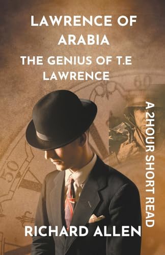 Lawrence of Arabia: The Genius of T.E Lawrence (Short Biographies of Famous People) von Richard Allen