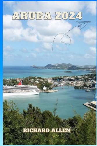 The Aruba 2024: An Up to date travel companion By Richard Allen von Independently published
